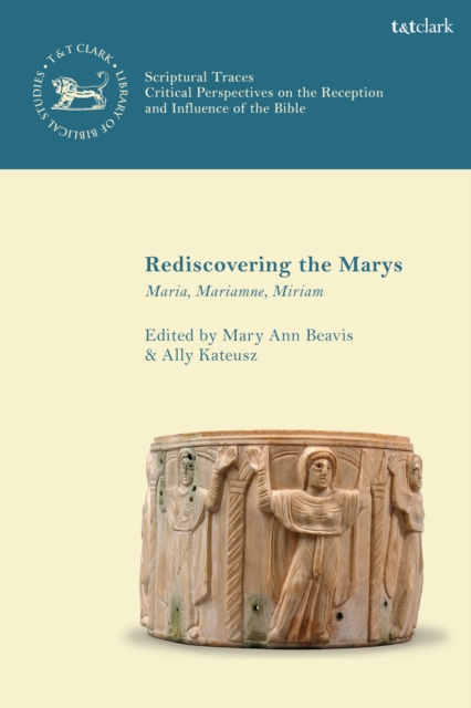 Rediscovering the Marys: Maria, Mariamne, Miriam - Mary Ann Beavis