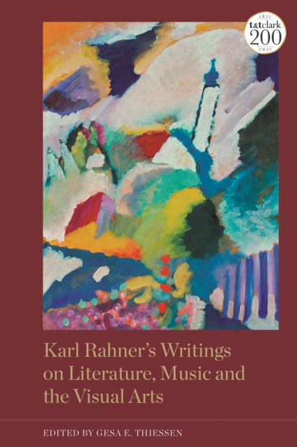 Karl Rahner's Writings on Literature, Music and the Visual Arts - Gesa Elsbeth Thiessen