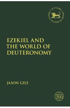 Coperta cărții 'Ezekiel and the World of Deuteronomy - Jason Gile'