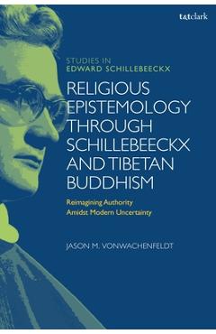Coperta cărții 'Religious Epistemology through Schillebeeckx and Tibetan Buddhism: Reimagining Authority Amidst Modern Uncertainty -'
