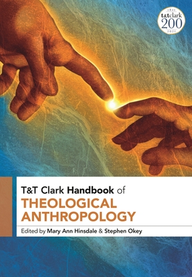 T&T Clark Handbook of Theological Anthropology - Mary Ann Hinsdale