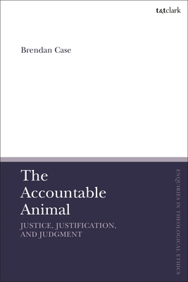 The Accountable Animal: Justice, Justification, and Judgment - Brendan Case