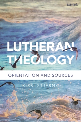 Lutheran Theology: A Grammar of Faith - Kirsi Stjerna