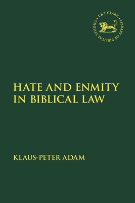 Hate and Enmity in Biblical Law - Klaus-peter Adam