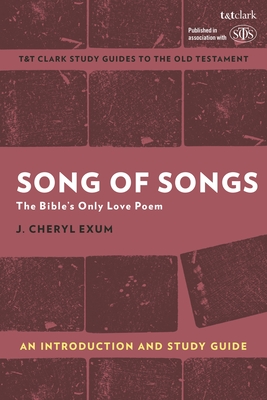 Song of Songs: An Introduction and Study Guide: The Bible's Only Love Poem - J. Cheryl Exum