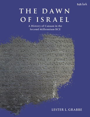The Dawn of Israel: A History of Canaan in the Second Millennium Bce - Lester L. Grabbe