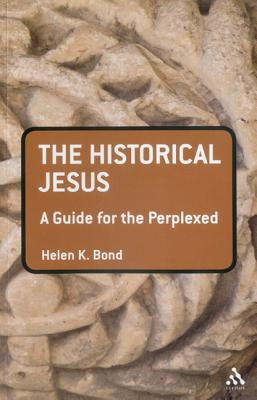 The Historical Jesus: A Guide for the Perplexed - Helen K. Bond