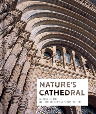 Nature's Cathedral: A Guide to the Natural History Museum Building - The Natural History Museum