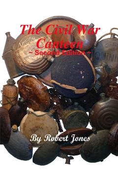 Coperta cărții 'The Civil War Canteen - Second Edition - Robert Jones'