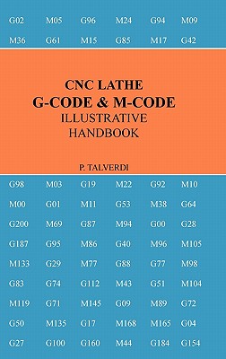 Cnc Lathe G-Code & M-Code Illustrative Handbook - Patrick Talverdi