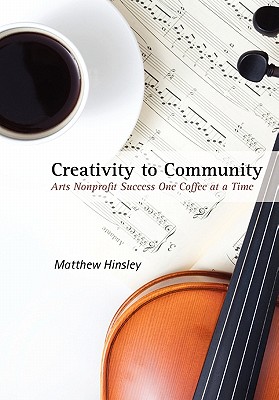 Creativity to Community: Arts Nonprofit Success One Coffee at a Time - Matthew Hinsley