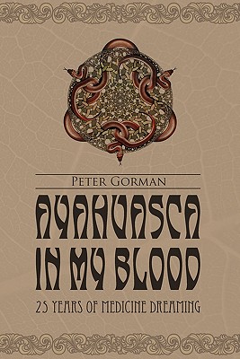 Ayahuasca in My Blood - Peter Gorman