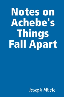 Notes on Achebe's Things Fall Apart - Joseph Mbele