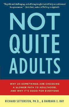 Coperta cărții 'Not Quite Adults: Why 20-Somethings Are Choosing a Slower Path to Adulthood, and Why It's Good for Everyone - Richard'