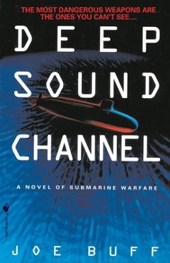 Coperta cărții 'Deep Sound Channel: A Novel of Submarine Warfare - Joe Buff'