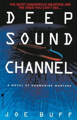 Deep Sound Channel: A Novel of Submarine Warfare - Joe Buff