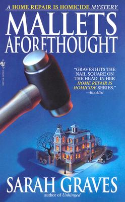 Mallets Aforethought: A Home Repair Is Homicide Mystery - Sarah Graves