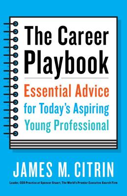 The Career Playbook: Essential Advice for Today's Aspiring Young Professional - James M. Citrin