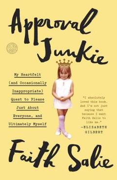 Coperta cărții 'Approval Junkie: My Heartfelt (and Occasionally Inappropriate) Quest to Please Just about Everyone, and Ultimately'