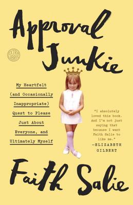 Coperta cărții 'Approval Junkie: My Heartfelt (and Occasionally Inappropriate) Quest to Please Just about Everyone, and Ultimately'