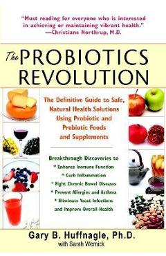 Coperta cărții 'The Probiotics Revolution: The Definitive Guide to Safe, Natural Health Solutions Using Probiotic and Prebiotic Foods'