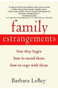 Coperta cărții 'Family Estrangements: How They Begin, How to Mend Them, How to Cope with Them - Barbara Lebey'