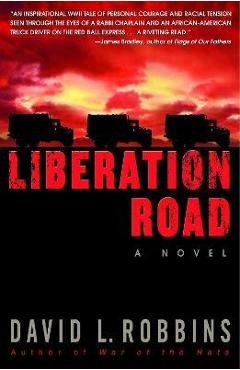 Coperta cărții 'Liberation Road: A Novel of World War II and the Red Ball Express - David L. Robbins'