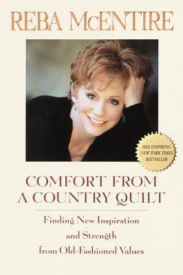 Comfort from a Country Quilt: Finding New Inspiration and Strength in Old-Fashioned Values - Reba Mcentire