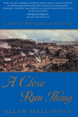 A Close Run Thing: A Novel of Wellington's Army of 1815 - Allan Mallinson