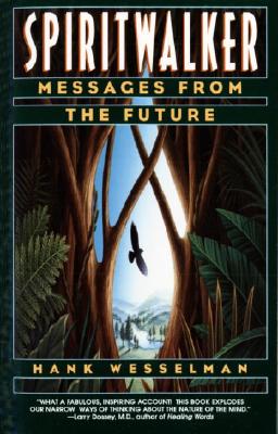 Spiritwalker: Messages from the Future - Hank Wesselman