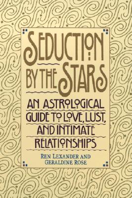 Seduction by the Stars: An Astrologcal Guide to Love, Lust, and Intimate Relationships - Ren Lexander