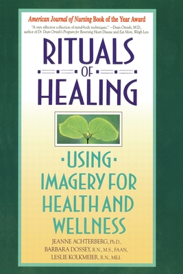 Rituals of Healing: Using Imagery for Health and Wellness - Jeanne Achterberg