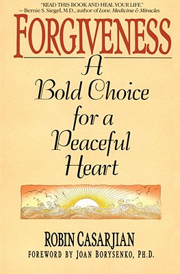 Forgiveness: A Bold Choice for a Peaceful Heart - Robin Casarjian