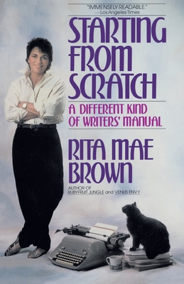 Starting from Scratch: A Different Kind of Writers' Manual - Rita Mae Brown