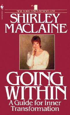 Going Within: A Guide for Inner Transformation - Shirley Maclaine