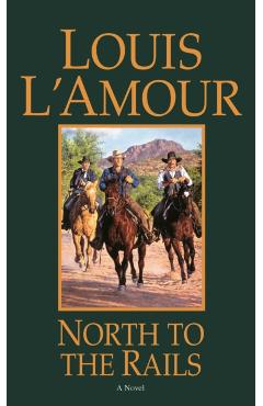 North to the Rails - Louis L'amour