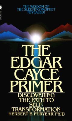 The Edgar Cayce Primer: Discovering the Path to Self Transformation - Herbert Puryear