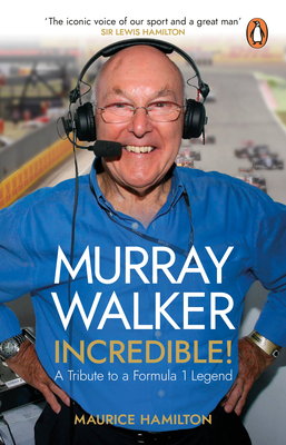 Murray Walker: Incredible!: A Tribute to a Formula 1 Legend - Maurice Hamilton