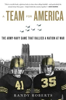 Team for America: The Army-Navy Game That Rallied a Nation at War - Randy Roberts
