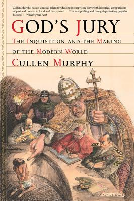 God's Jury: The Inquisition and the Making of the Modern World - Cullen Murphy