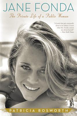 Jane Fonda: The Private Life of a Public Woman - Patricia Bosworth