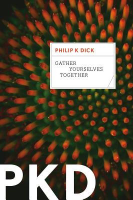 Gather Yourselves Together - Philip K. Dick