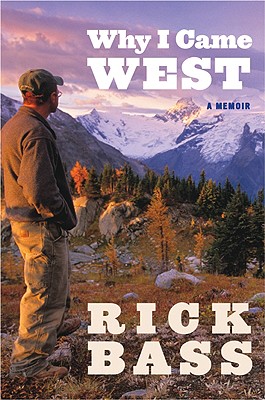Why I Came West - Rick Bass