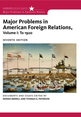 Major Problems in American Foreign Relations, Volume I: To 1920 - Dennis Merrill