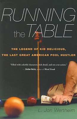Running the Table: The Legend of Kid Delicious, the Last Great American Pool Hustler - L. Jon Wertheim