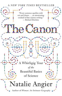 Coperta cărții 'The Canon: A Whirligig Tour of the Beautiful Basics of Science - Natalie Angier'