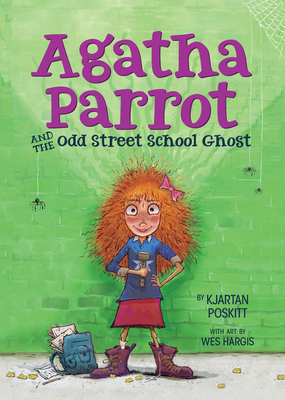 Agatha Parrot and the Odd Street School Ghost - Kjartan Poskitt