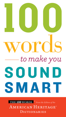 100 Words to Make You Sound Smart - Editors Of The American Heritage Di