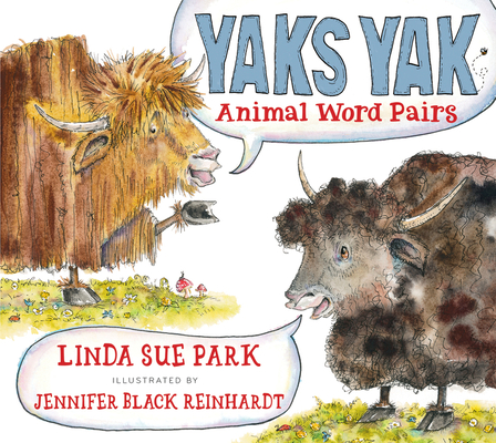 Yaks Yak: Animal Word Pairs - Linda Sue Park