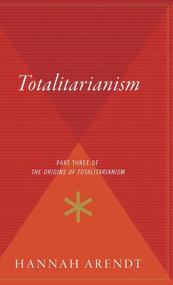 Totalitarianism: Part Three of the Origins of Totalitarianism - Hannah Arendt
